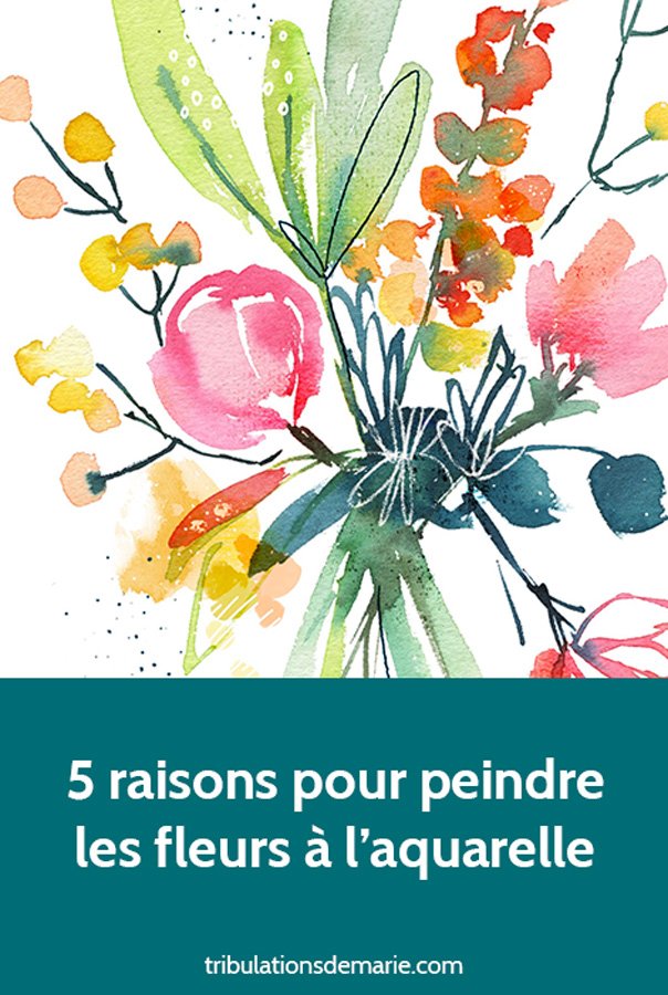 5 raisons pour peindre des fleurs à l'aquarelle